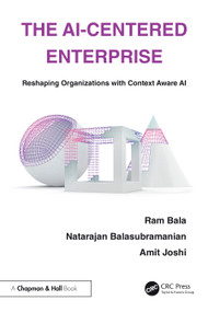 The AI-Centered Enterprise (Reshaping Organizations with Context Aware AI) - 9781032891705 by Ram Bala, Natarajan Balasubramanian, Amit Joshi, 9781032891705