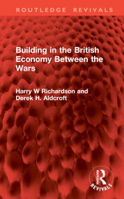 Building in the British Economy Between the Wars by Harry W Richardson, Derek H. Aldcroft, 9781041065784