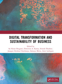 Digital Transformation and Sustainability of Business by Sai Kiran Oruganti, Dimitrios Karras, Srinesh Thakur, Janapati Krishna Chaithanya, Sukanya Metta, Amit Lathigara, 9781032998299