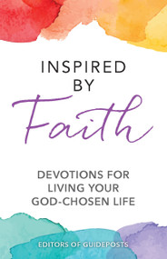 Inspired by Faith (Devotions for Living Your God-Chosen Life) by Guideposts, 9781961251595