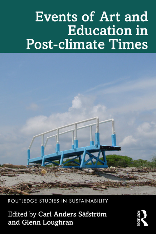 Events of Art and Education in Post-climate Times by Carl Anders Säfström, Glenn Loughran, 9781032586830