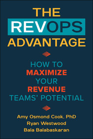 The RevOps Advantage (How to Maximize Your Revenue Teams' Potential) by Amy Osmond Cook, Ryan Westwood, Bala Balabaskaran, 9781510783683