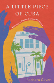 A Little Piece of Cuba (A Journey to Become Cubana-Americana) by Barbara Caver, 9798896360148