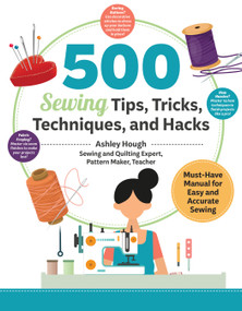 500 Sewing Tips, Tricks, Techniques, and Hacks (Must-Have Manual for Easy and Accurate Sewing) by Ashley Hough, 9781639811236