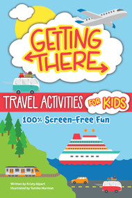 Getting There Travel Activities for Kids (100% Screen-Free Fun) by Kristy Alpert, Tamiko Murman, 9781641244589