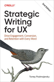 Strategic Writing for UX (Drive Engagement, Conversion, and Retention with Every Word) - 9781098174330 by Torrey Podmajersky, 9781098174330