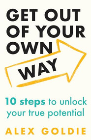 Get Out of Your Own Way (10 steps to unlock your true potential) - 9781035420070 by Alex Goldie, 9781035420070