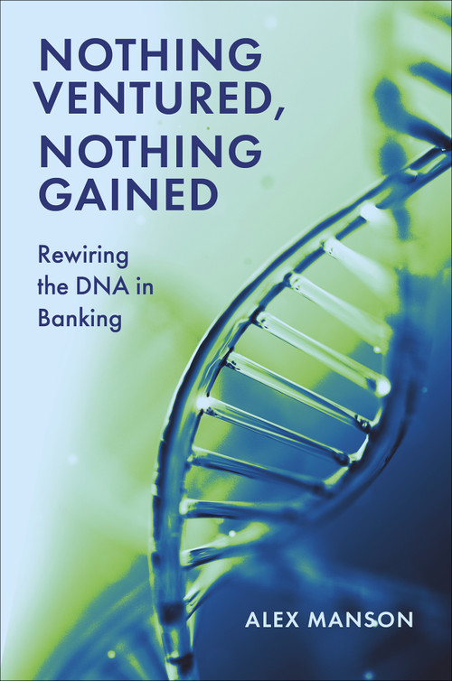 Nothing Ventured, Nothing Gained (Rewiring the DNA in Banking) by Alex Manson, 9781837083091