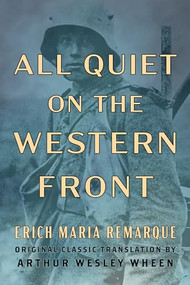 All Quiet on the Western Front (Original Classic Translation by Arthur Wesley Wheen) by Erich Maria Remarque, 9798350502022