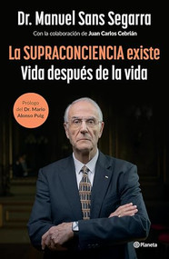 La Supraconciencia existe: Vida después de la vida / The Supraconsciousness is Real! (Spanish Edition) - 9786073923156 by Manuel Sans Segarra, Juan Carlos Cebrián, Mario Alonso Puig, 9786073923156