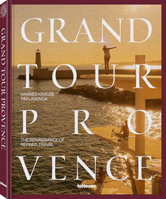 Grand Tour Provence (The Renaissance of Refined Travel) by Tim Labenda, Hannes-Vincent Krause, 9783961716616