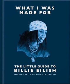 What I Was Made For: The Little Guide to Billie Eilish by OH, 9781035433377