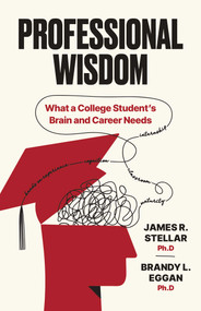 Professional Wisdom (What a College Student's Brain and Career Need) by James Stellar, Brandy Eggan, 9781646872046