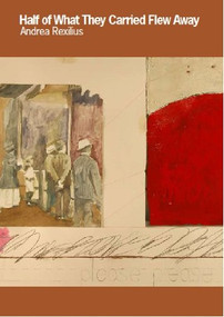 Half of What They Carried Flew Away by Andrea Rexilius, 9780981522784