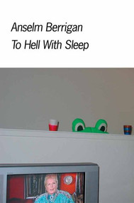 To Hell With Sleep by Anselm Berrigan, 9780981522715