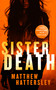 Sister Death (an explosive, page-turning thriller) by Matthew Hattersley, 9781036700645