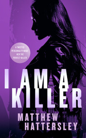 I Am A Killer (a pulse-racing thriller) by Matthew Hattersley, 9781036700676