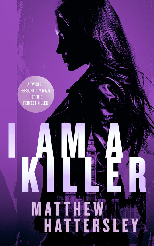 I Am A Killer (a pulse-racing thriller) by Matthew Hattersley, 9781036700676