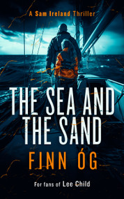 The Sea and the Sand (A Gripping Military Thriller of High Seas, Human Trafficking, and Vengeance) by Finn Óg, 9781036700010