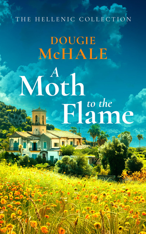 A Moth to the Flame (A Second Chance Romance Set Between Edinburgh and the Sunlit Shores of Greece) by Dougie McHale, 9781036700782