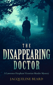 The Disappearing Doctor (A page-turning Victorian murder-mystery with twists that will keep you guessing) by Jacqueline Beard, 9781036701420