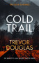 Cold Trail (A heart-pounding police procedural with unexpected twists) by Trevor Douglas, 9781036702007