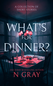 What's for Dinner? (A collection of short stories) - 9781036702540 by N Gray, 9781036702540