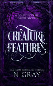 Creature Features (A collection of horror stories) - 9781036702526 by N Gray, 9781036702526