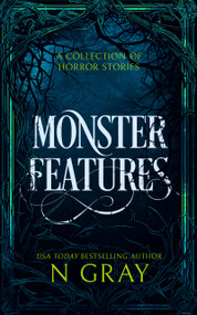 Monster Features (A collection of horror stories) by N Gray, 9781036702533