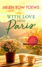 With Love From Paris (A sweet, heartwarming, enemies to lovers romance) by Helen Row Toews, 9781036702892