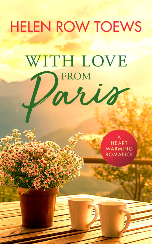 With Love From Paris (A Sweet, Heartwarming, Enemies to Lovers Romance) by Helen Row Toews, 9781036702892