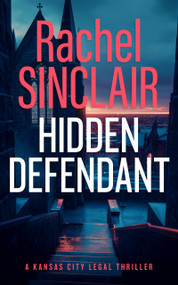 Hidden Defendant (A Kansas City Legal Thriller 3) by Rachel Sinclair, 9781036703172