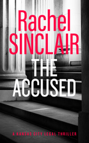 The Accused (A Kansas City Legal Thriller 9) by Rachel Sinclair, 9781036703233