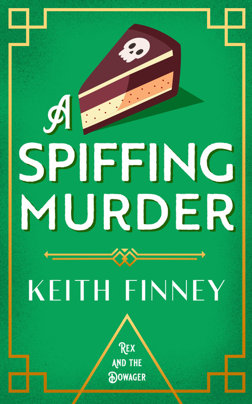 A Spiffing Murder (A sparkling 1920s mystery full of charm, cake, and scandal) by Keith Finney, 9781036707866