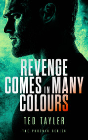 Revenge Comes In Many Colours (The Phoenix Series - Book 9) by Ted Tayler, 9781036700577