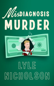 Misdiagnosis . . . Murder (A page-turning cozy mystery with a medical twist) by Lyle Nicholson, 9781036703813