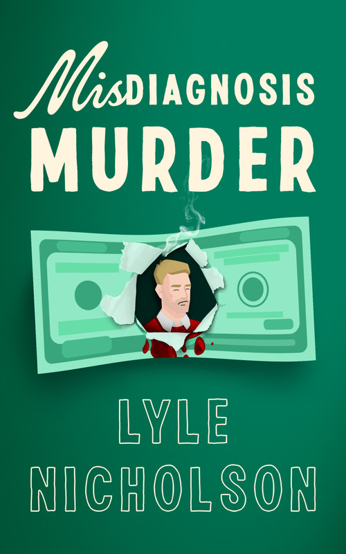Misdiagnosis . . . Murder (A page-turning cozy mystery with a medical twist) by Lyle Nicholson, 9781036703813