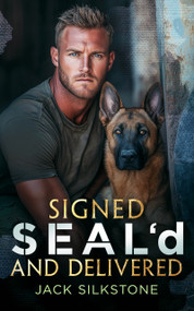 Signed SEAL'd and Delivered (Romance, danger, and a K9 you'll never forget) by Jack Silkstone, 9781036703875