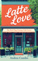 Latte Love (A Romantic Comedy) by Andrea Cumbo, 9781036704407