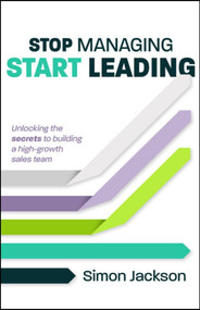 Stop Managing, Start Leading (Unlocking the secrets to building a high-growth sales team) - 9781788608459 by Simon Jackson, Damian Hughes, 9781788608459