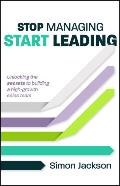 Stop Managing, Start Leading (Unlocking the secrets to building a high-growth sales team) - 9781788608459 by Simon Jackson, Damian Hughes, 9781788608459