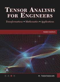 Tensor Analysis for Engineers (Transformations - Mathematics - Applications) by Mehrzad Tabatabaian, 9781683929642