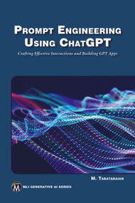 Prompt Engineering Using ChatGPT (Crafting Effective Interactions and Building GPT Apps) by Mehrzad Tabatabaian, 9781501522413