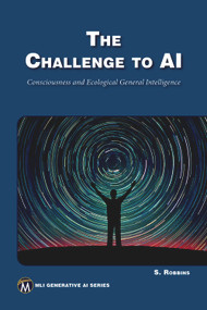 The Challenge to AI (Consciousness and Ecological General Intelligence) by STEPHEN ROBBINS, 9781501521911