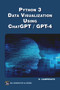 Python 3 and Data Visualization Using ChatGPT /GPT-4 by Oswald Campesato, 9781501522321