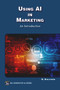 Using AI in Marketing (An Introduction) by Greg Kihlstrom, 9781501522796