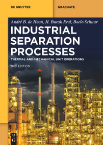 Industrial Separation Processes (Thermal Unit Operations and Mechanical Unit Operations) by André B. de Haan, H. Burak Eral, Boelo Schuur, 9783111063638