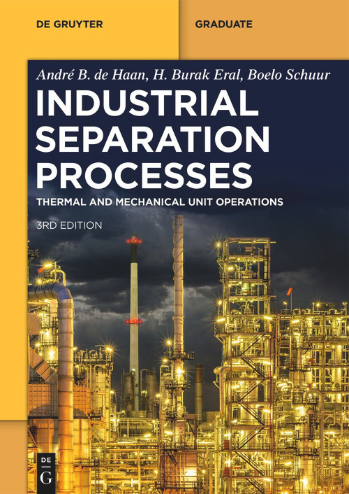 Industrial Separation Processes (Thermal Unit Operations and Mechanical Unit Operations) by André B. de Haan, H. Burak Eral, Boelo Schuur, 9783111063638