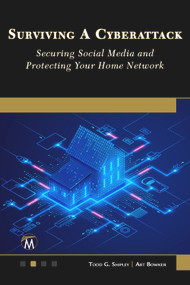 Surviving a Cyberattack (Securing Social Media and Protecting Your Home) by Shipley Todd, Bowker Art, 9781501523120