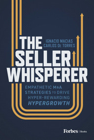 The Seller Whisperer (Empathetic M&A Strategies to Drive Hyper-Rewarding Hypergrowth) by Ignacio Macias, Carlos de Torres, 9798887505008
